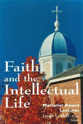 Faith And The Intellectual Life - James Heft