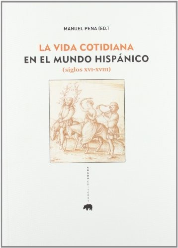 La Vida Cotidiana En El Mundo Hispánico (siglos Xvi-xviii) (
