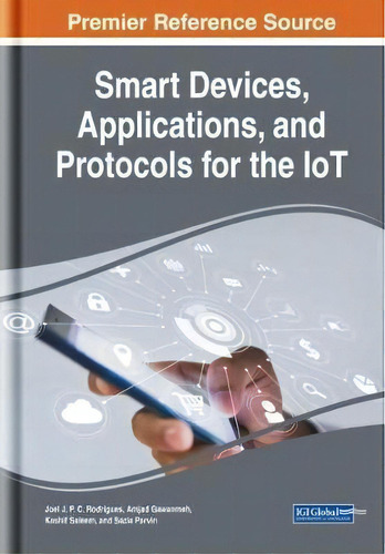 Smart Devices, Applications, And Protocols For The Iot, De Joel J. P. C. Rodrigues. Editorial Igi Global, Tapa Dura En Inglés