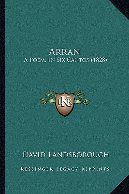 Libro Arran: A Poem, In Six Cantos (1828) - Landsborough,...