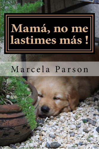 Libro: Mamá, No Me Lastimes Más!: Historia De Vida En Recupe