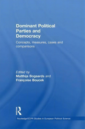 Dominant Political Parties And Democracy, De Matthijs Bogaards. Editorial Taylor Francis Ltd, Tapa Blanda En Inglés