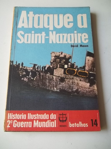 Livro Ataque A Saint Nazaire David Mason Historia 2ª Guerra