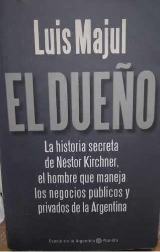 El Dueño: La Historia Secreta De Nestor Kirchner-luis Majul