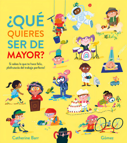 ¿que Quieres Ser De Mayor?: Si Sabes Lo Que Te Hace Feliz, ¡disfrutarás Del Trabajo Perfecto!, De Gomez., Vol. 1. Editorial Nubeocho, Tapa Blanda En Español, 2023