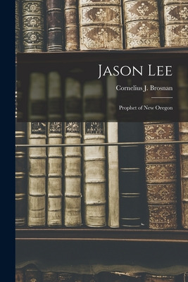 Libro Jason Lee: Prophet Of New Oregon - Brosnan, Corneli...