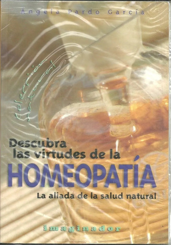 Descubra Las Virtudes De La Homeopatía, Ángela Pardo García