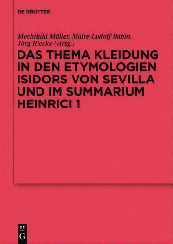 Das Thema Kleidung In Den Etymologien Isidors Von Sevilla Und Im Summarium Heinrici 1, De Mechthild Muller., Vol. 1. Editorial De Gruyter, Tapa Dura En Alemán