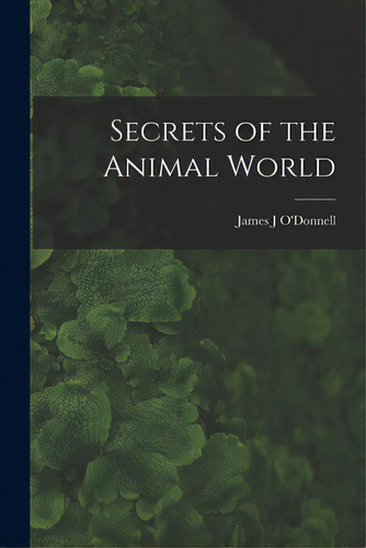 Secrets Of The Animal World, De O'donnell, James J.. Editorial Hassell Street Pr, Tapa Blanda En Inglés