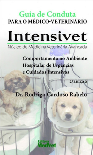 Guia De Conduta Para O Médico-veterinário Intensivet - Núcleo De Medicina Veterinária Avançada 2ª Edição, De Dr. Rodrigo Cardoso Rabelo. Editora Medvet, Edição 2ª Edicao 2018 Em Português