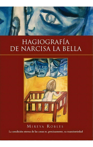 Hagiografia De Narcisa La Bella, De Mireya Robles. Editorial Xlibris Corporation, Tapa Dura En Inglés