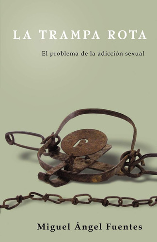 Libro: La Trampa Rota: El Problema De La Adicción Sexual (sp
