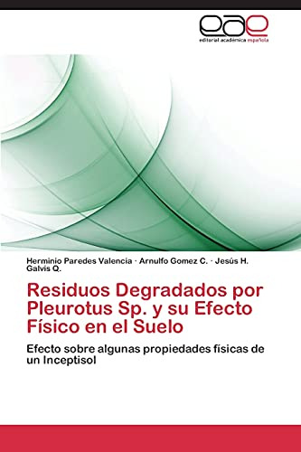 Residuos Degradados Por Pleurotus Sp. Y Su Efecto Fisico En