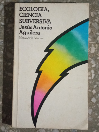 Ecología, Ciencia Subversiva - Jesus Antonio Aguilera