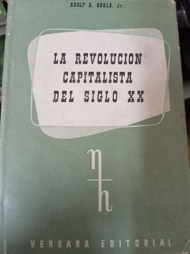 La Revolución Capitalista Del Siglo Xx A Berle Jr Ed Vergara