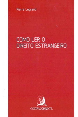 Como Ler O Direito Estrangeiro, De Legrand, Pierre. Editora Contracorrente, Capa Mole, Edição 1ª Edição - 2018 Em Português