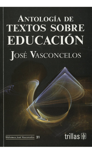 Antologia De Textos Sobre Educacion, De Jose Vasconcelos Calderon. Editorial Trillas, Edición 1 En Español, 2009
