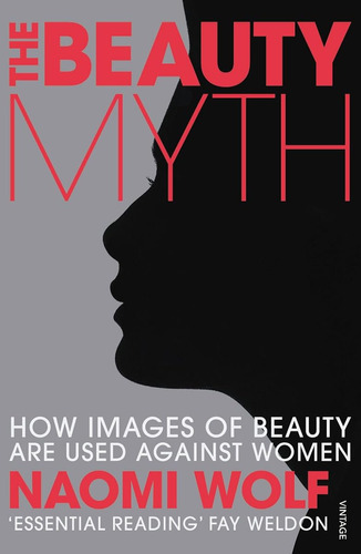 The Beauty Myth: How Images Of Beauty Are Used Against Women