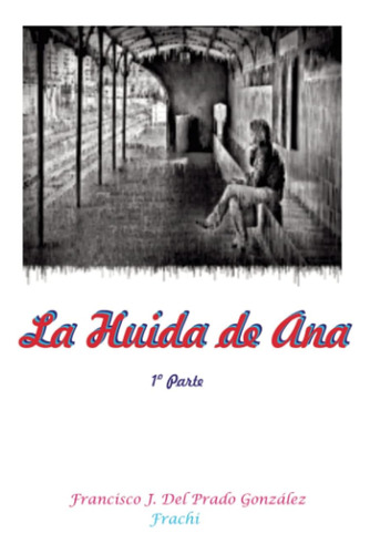 Libro: La Huida De Ana: Parte 1 (spanish Edition)