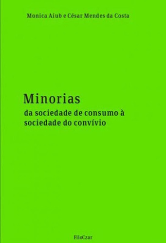 Minorias: Da sociedade de consumo à sociedade do convívio, de Aiub, Monica. Editora FILOCZAR, capa mole, edição 1ª edição - 2016 em português