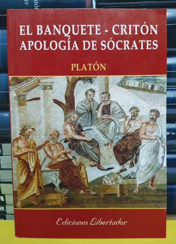 El Banquete, Criton, Apología De Sócrates. Platón