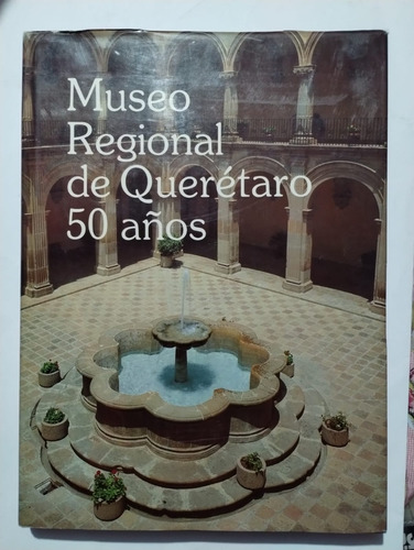 Museo Regional De Querétaro 50 Años.