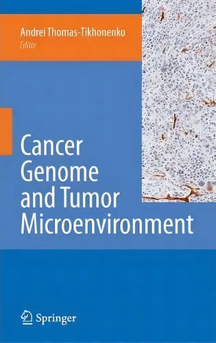 comprar Cancer Genome And Tumor Microenvironment, De Andrei Thomas-tikhonenko., Vol. 1. Editorial Springer Verlag New York Inc, Tapa Dura En Inglés