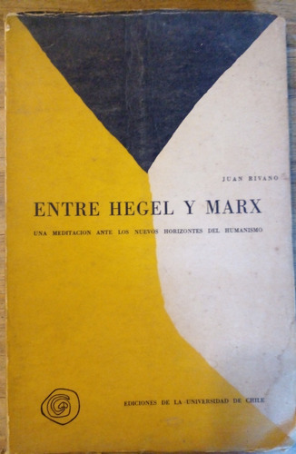 Entre Hegel Y Marx - Juan Rivano