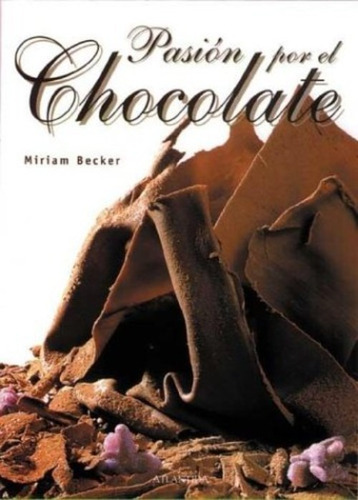 Pasion Por El Chocolate, De Becker, Miriam. Editorial Atlántida En Español