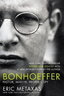 Bonhoeffer : Pastor, Martyr, Prophet, Spy - Eric Metaxas