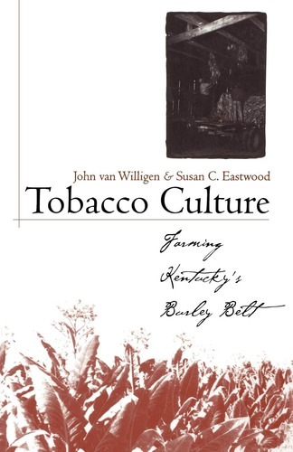 Libro: Tobacco Culture: Farming Kentuckyøs Burley Belt