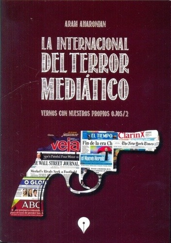 Libro - La Internacional Del Terror Mediatico - Aram Aharoni