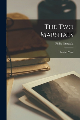 Libro The Two Marshals: Bazain, Pã©tain - Guedalla, Phili...