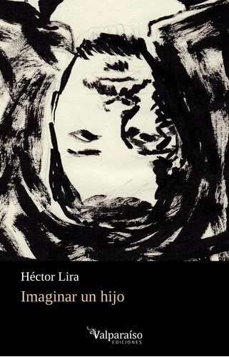 Imaginar Un Hijo, De Lira, Hector. Editorial Valparaiso Ediciones, Tapa Blanda En Español