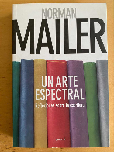 Un Arte Espectral. Reflexiones Sobre La Escritura - Mailer