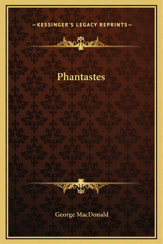 Phantastes, De Macdonald, George. Editorial Kessinger Pub Llc, Tapa Dura En Inglés