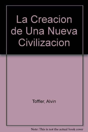La Creación De Una Nueva Civilización.. - Alvin Toffler