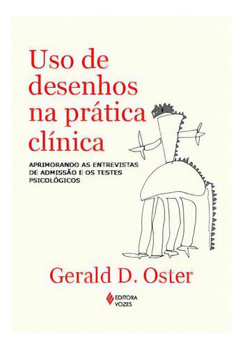 Uso De Desenhos Na Prática Clínica: Aprimorando As Entrevistas De Admissão E Os Testes Psicológicos, De Oster D.. Editora Vozes, Capa Mole, Edição 1 Em Português, 2023