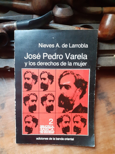 José Pedro Varela Y Los Derechos De La Mujer/nieves Larrobla