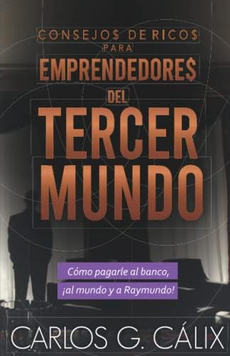 Consejos De Ricos Para Emprendedores Del Tercer Mundo:, De Cálix, Carlos G.. Editorial Oem, Tapa Blanda En Español