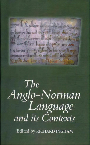 The Anglo-norman Language And Its Contexts, De Richard Ingham. Editorial York Medieval Press, Tapa Dura En Inglés