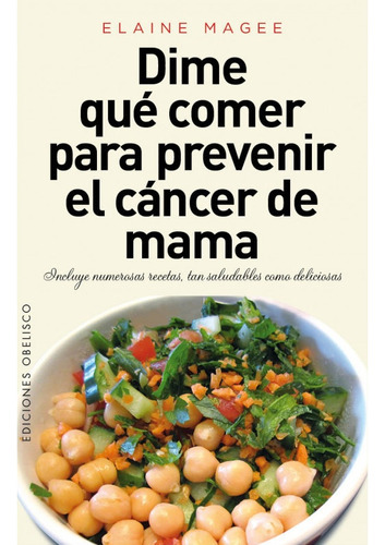 Dime Qué Comer Para Prevenir El Cáncer De Mama, De Elaine Magee. Editorial Obelisco, Tapa Blanda, Edición 1 En Español