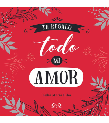 Libro Te Regalo Todo Mi Amor De Lidia María Riba