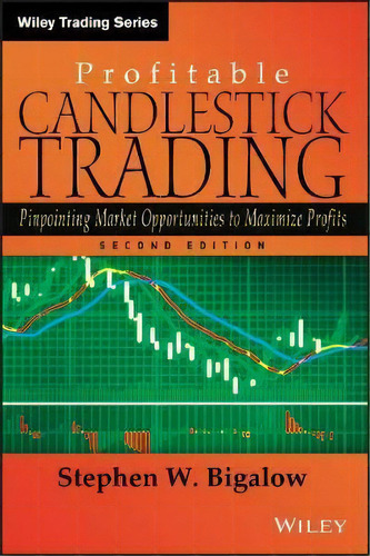 Profitable Candlestick Trading : Pinpointing Market Opportunities To Maximize Profits, De Stephen W. Bigalow. Editorial John Wiley & Sons Inc, Tapa Dura En Inglés