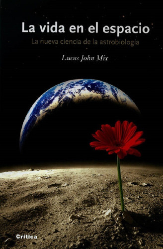 La Vida En El Espacio, De Mix Lucas John. Editorial Crítica En Español