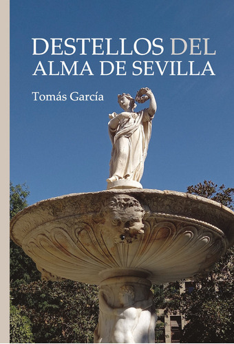 DESTELLOS DEL ALMA DE SEVILLA:  aplica, de Tomás García. 1, vol. 1. Editorial Ayuntamiento de Tomares, tapa pasta blanda, edición 1 en español, 2022