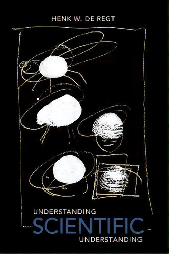 Understanding Scientific Understanding, De Henk De Regt. Editorial Oxford University Press Inc, Tapa Blanda En Inglés