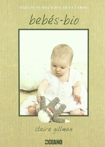** Bebés - Bio ** Claire Gillman Ecoguia 0 A 3 Años