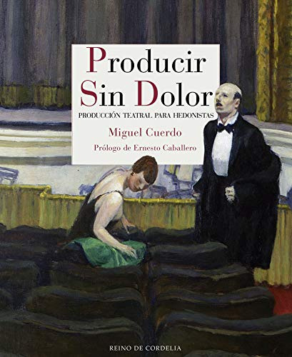 Producir Sin Dolor: Produccion Teatral Para Hedonistas -rein