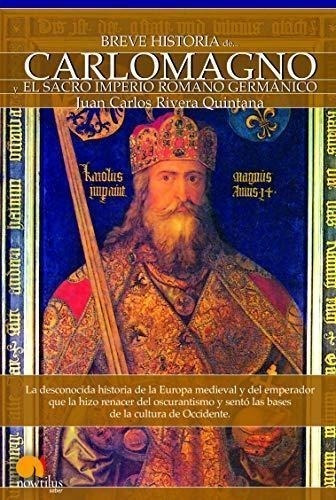 Libro: Breve Historia De Carlomagno Y El Sacro Imperio Roman